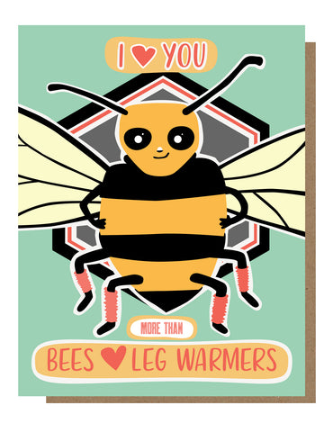 Image of bee in leg warmers against a green background. Text reads “ I love you more than bees love leg warmers”