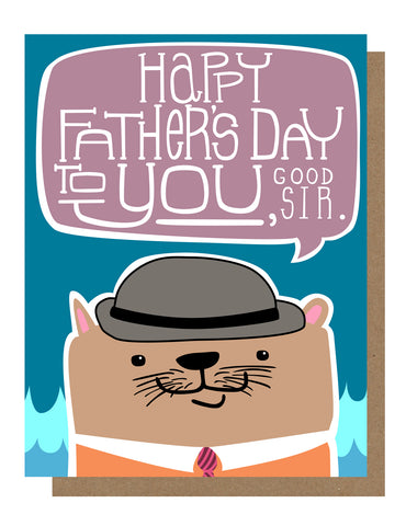 A colorful greeting card with an illustration of an otter wearing a hat and a tie, with the text 'HAPPY FATHER'S DAY to you GOOD SIR.’