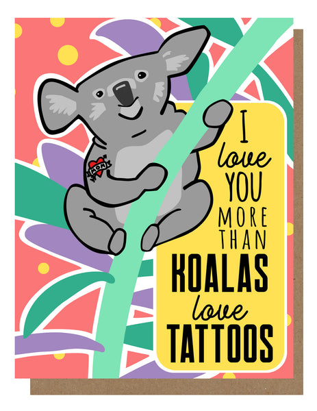 Greeting card with an illustration of a koala bear with a tattoo on their arm with a colorful background and the text 'I love you more than koalas love tattoos'.